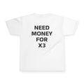 Youth Tee — NEED MONEY FOR X3